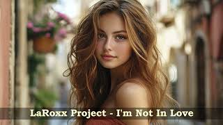 LaRoxx Project  Im Not In Love  Balan Blue Remix [upl. by Yelyac]