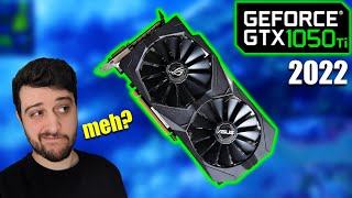 The GTX 1050 Ti in 2022  Still meh or just BAD [upl. by Nnayr]