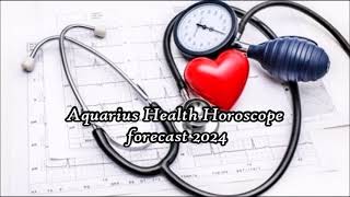 Aquarius Health Horoscope forecast 2024 [upl. by Eddi]