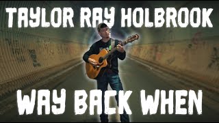 Taylor Ray Holbrook  quotWay Back Whenquot OFFICIAL music video [upl. by Erny]