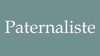 How to Pronounce Paternaliste Paternalistic Correctly in French [upl. by Leaj]