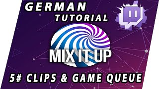 MIX IT UP BOT Twitch TUTORIAL  German  05 Clips amp Game Queue [upl. by Asial]