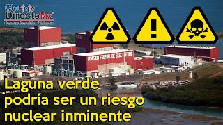 Laguna verde ¿riesgo nuclear inminente [upl. by Mclyman]