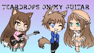 Teardrops On My Guitar Gacha Life music video [upl. by Ambrosane]