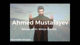 Ahmed Mustafayev – Dünya Sənin Dünya Mənim [upl. by Hurleigh]