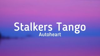 Autoheart  Stalkers Tango lyrics [upl. by Scarlett]