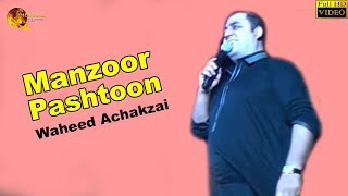 Manzoor Pashtoon  Waheed Achakzai  Pashto New Song 2018 [upl. by Ulphiah114]