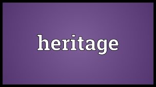 Heritage Meaning [upl. by Anay]