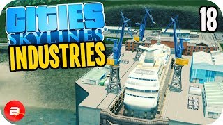 Cities Skylines Industries  New Shipyard Factory 18 Industries DLC [upl. by Ellehcim]