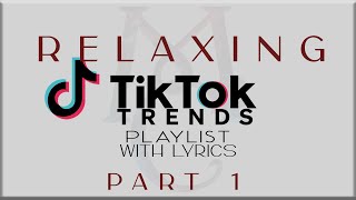 Relaxing Tiktok Trends Playlist with Lyrics Part 1 JTajor NIKI Denise Julia Tyla Sabrina [upl. by Nnaylime]