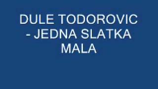 Dule Todorovic  Jedna slatka malawmv [upl. by Avah308]