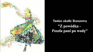 Z powódkaPoszła pani po wodę  Tańce Regionów Podkarpacia Taniec okolic Rzeszowa [upl. by Comyns]