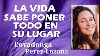 🌟 LA VIDA SABE PONER TODO EN SU LUGAR 🌟 Covadonga PérezLozana [upl. by Stockmon260]