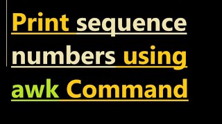 Print sequence numbers using awk Command [upl. by Haela]