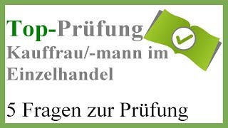 Top Prüfung Kauffrau im Einzelhandel  5 Prüfungsfragen zur Abschlussprüfung [upl. by Hterag]