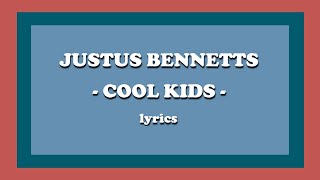 Cool Kids  Justus Bennetts Lyrics [upl. by Margery292]