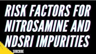 Risk Factors for Nitrosamine and NDSRI Impurities [upl. by Zendah16]