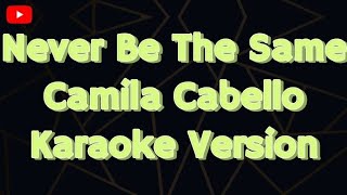 Never Be The Same Camila Cabello  Karaoke version [upl. by Gosney]