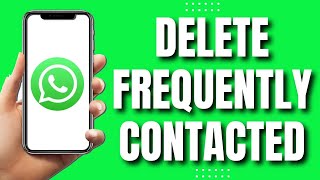 How To Delete WhatsApp Frequently Contacted Easy Tutorial [upl. by Ahsika62]