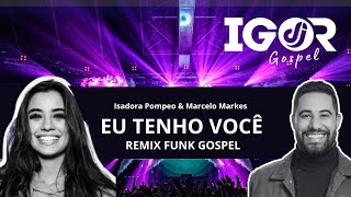 FUNK REMIX  ISADORA POMPEO amp MARCELO MARKES  EU TENHO VOCÊ IGOR DJ amp JUNIOR SOUTO [upl. by Ellecrad334]