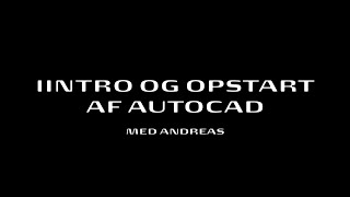 AutoCad Tutorial  Del 01 Opstart og Intro af AutoCad [upl. by Tizes]