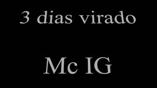 3 Dias Virado  Mc IG LETRA [upl. by Sac]