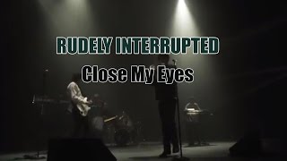 Rudely Interrupted  Close My Eyes Official Music Video [upl. by Briant160]