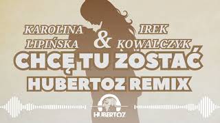 Karolina Lipińska amp Irek Kowalczyk  Chce tu zostać HUBERTOZ REMIX [upl. by Sible970]