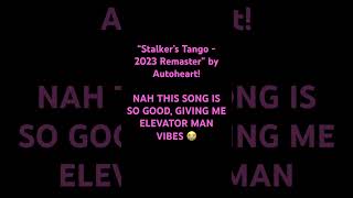 “Stalker’s Tango  2023 Remaster” by Autoheart Sorry if I sound weird I was singing in the car 3 [upl. by Richara206]