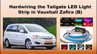 Hardwiring the Tailgate LED Light Strip in Vauxhall Zafira B [upl. by Notkcorb778]