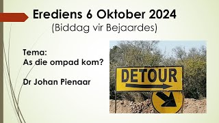 Erediens 6 Oktober 2024 Biddag vir Bejaardes  Tema As die ompad kom  Dr Johan Pienaar [upl. by Enutrof402]