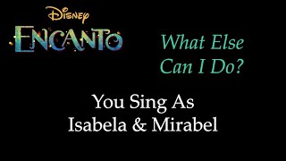 Encanto  What Else Can I Do  Karaoke with Backing Vocals You Sing Isabela amp Mirabel [upl. by Llenhoj]