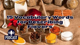 Podcast 15 Vocabulary Words for Describing Flavors [upl. by Aremahs]