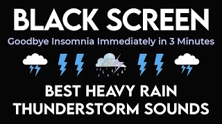 Goodbye Insomnia Immediately in 3 Minutes within Heavy Rain amp Thunderstorm Sounds  Black Screen [upl. by Annavahs]