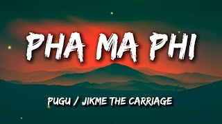 Pha Ma Phi  Pugu amp Jikmethecarriage lyrics [upl. by Adrahc]