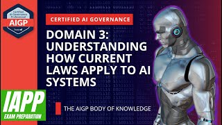 How Current Laws Apply to AI Systems  Exam Lecture  AIGP Certificate  Domain 3 [upl. by Atinrehs]