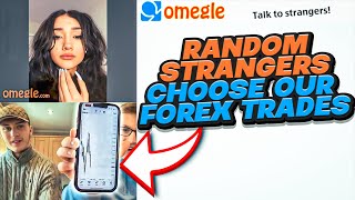 RANDOM STRANGERS ON OMEGLE CHOOSE OUR FOREX TRADES INSANE [upl. by Annayd254]