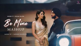 Be Mine  Shubh  Sonam Bajwa  Sangdi X Nain Tere  Latest Punjabi Mashup 2024  Saurabh Chaudhary [upl. by Swen]