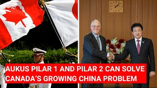 AUKUS PILAR 1 AND PILAR 2 CAN SOLVE CANADA’S GROWING CHINA PROBLEM [upl. by Sallee130]