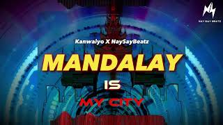 Mandalay Is My City  Kanwaiyo x naysaybm31 Original mix [upl. by Notnroht]