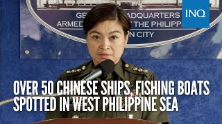 Over 50 Chinese ships fishing boats spotted in West Philippine Sea [upl. by Meehsar]