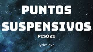 Puntos Suspensivos Piso 21 LETRA [upl. by Cherilyn]