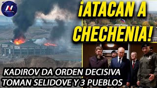 ¡Atacan a Chechenia Kadirov da orden definitiva vs Ucrania Rusia libera Selidove y 3 pueblos mas [upl. by Yodlem]