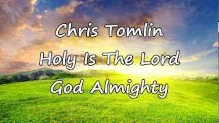 Chris Tomlin  Holy Is The Lord God Almighty with lyrics [upl. by Naryk]