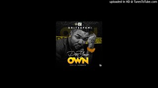 ORITSE FEMI  DEY YOUR OWN [upl. by Aroz]