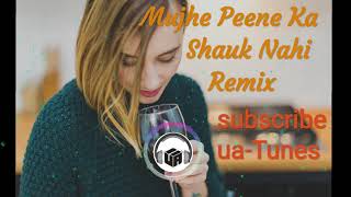 Mujhe Peene Ka Shauk Nahi Remix  Dj Remix High Bass Mix  uaTunes [upl. by Haldi]