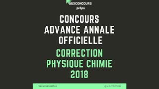 CONCOURS ADVANCE  ANNALE OFFICIELLE la correction de physique chimie 2018 [upl. by Carrol228]