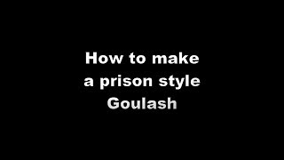 How to make a PrisonJail style Goulash quotTastyquot [upl. by Ahseiym]