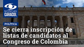 Se cierra inscripción de listas de candidatos al Congreso de Colombia [upl. by Codee]