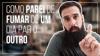 COMO consegui PARAR de FUMAR de um dia para o outro [upl. by Liddle285]